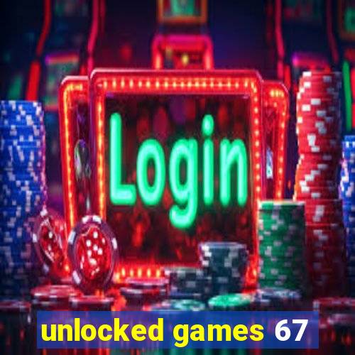 unlocked games 67